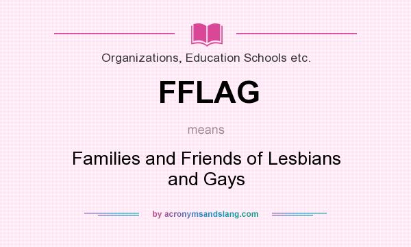 What does FFLAG mean? It stands for Families and Friends of Lesbians and Gays
