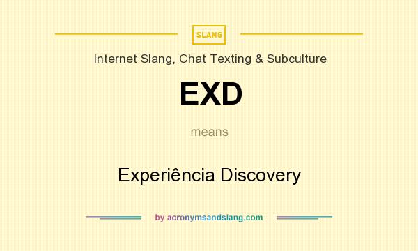 What does EXD mean? It stands for Experiência Discovery