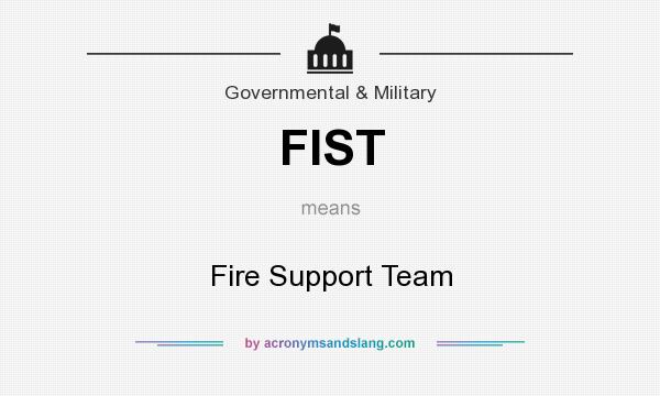 What does FIST mean? It stands for Fire Support Team
