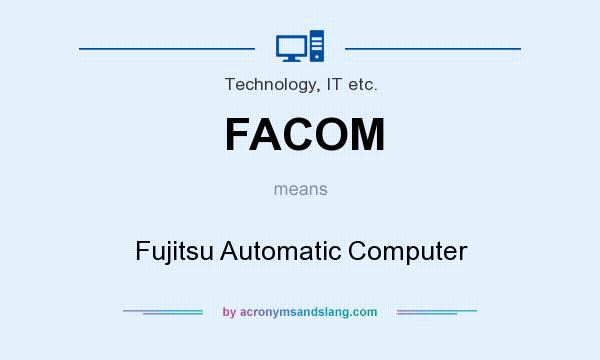 What does FACOM mean? It stands for Fujitsu Automatic Computer