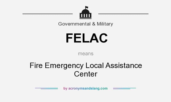 What does FELAC mean? It stands for Fire Emergency Local Assistance Center