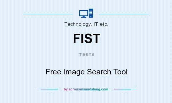 What does FIST mean? It stands for Free Image Search Tool