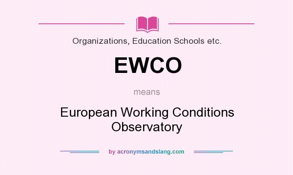 What does EWCO mean? It stands for European Working Conditions Observatory