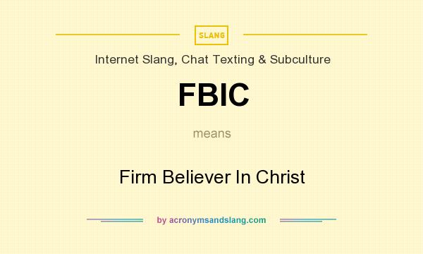 What does FBIC mean? It stands for Firm Believer In Christ