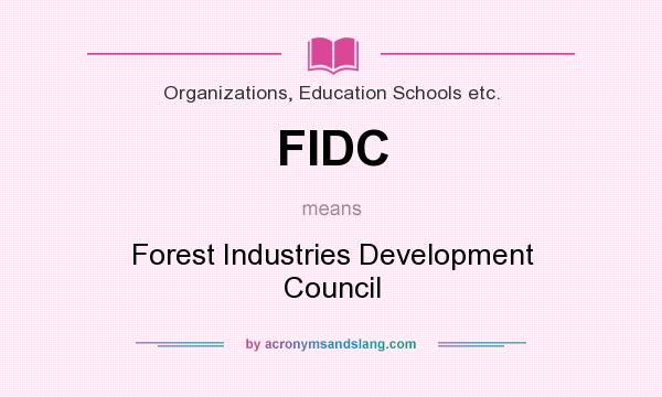 What does FIDC mean? It stands for Forest Industries Development Council