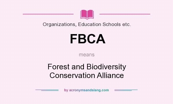 What does FBCA mean? It stands for Forest and Biodiversity Conservation Alliance
