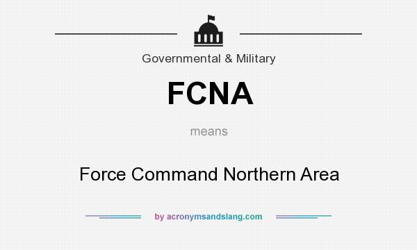 What does FCNA mean? It stands for Force Command Northern Area
