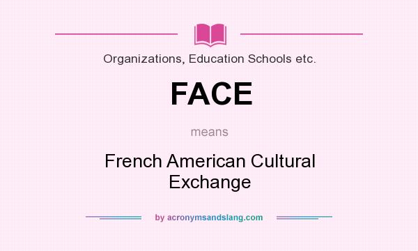 What does FACE mean? It stands for French American Cultural Exchange