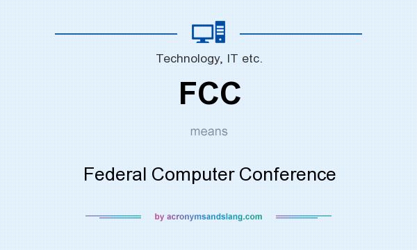 What does FCC mean? It stands for Federal Computer Conference