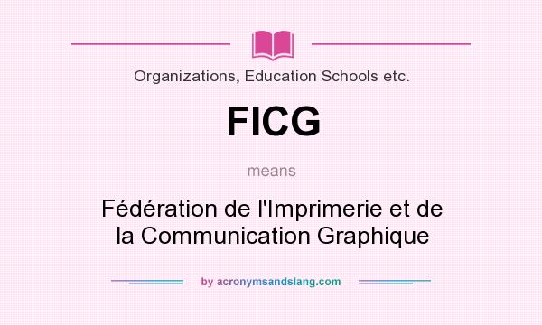 What does FICG mean? It stands for Fédération de l`Imprimerie et de la Communication Graphique
