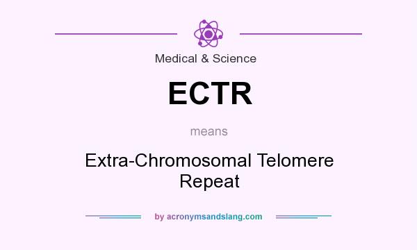 What does ECTR mean? It stands for Extra-Chromosomal Telomere Repeat