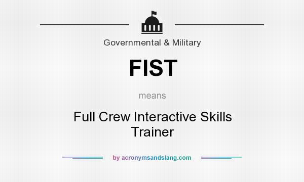 What does FIST mean? It stands for Full Crew Interactive Skills Trainer