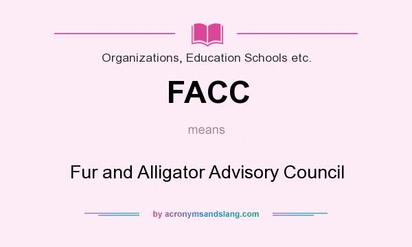What does FACC mean? It stands for Fur and Alligator Advisory Council
