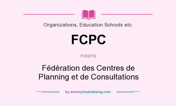 What does FCPC mean? It stands for Fédération des Centres de Planning et de Consultations
