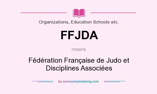 What does FFJDA mean? It stands for Fédération Française de Judo et Disciplines Associées