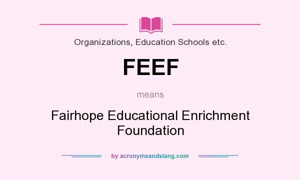 What does FEEF mean? It stands for Fairhope Educational Enrichment Foundation