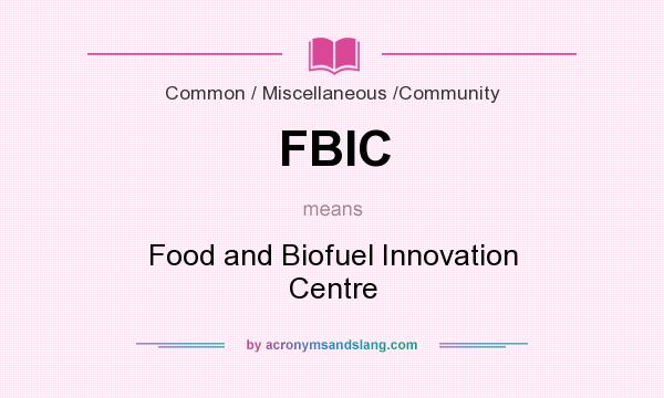 What does FBIC mean? It stands for Food and Biofuel Innovation Centre