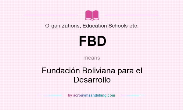 What does FBD mean? It stands for Fundación Boliviana para el Desarrollo