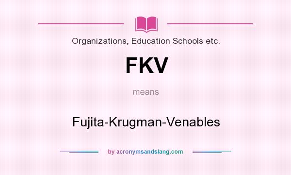 What does FKV mean? It stands for Fujita-Krugman-Venables
