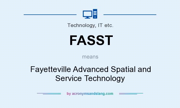 What does FASST mean? It stands for Fayetteville Advanced Spatial and Service Technology