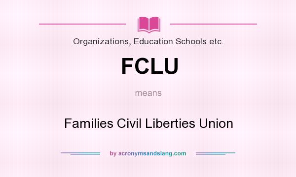 What does FCLU mean? It stands for Families Civil Liberties Union