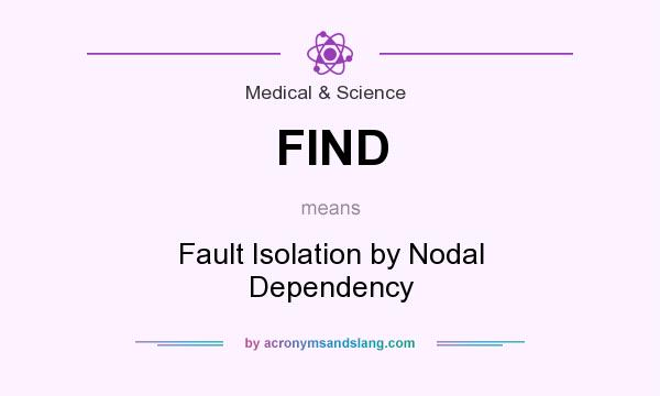What does FIND mean? It stands for Fault Isolation by Nodal Dependency