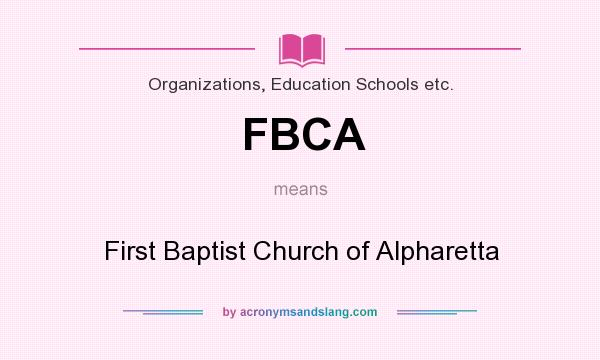 What does FBCA mean? It stands for First Baptist Church of Alpharetta