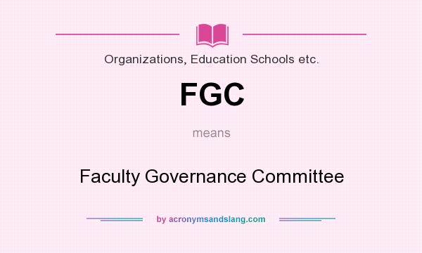 What does FGC mean? It stands for Faculty Governance Committee