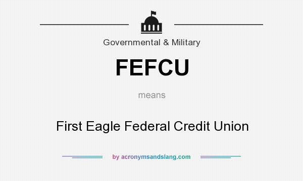 What does FEFCU mean? It stands for First Eagle Federal Credit Union