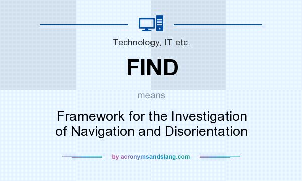 What does FIND mean? It stands for Framework for the Investigation of Navigation and Disorientation