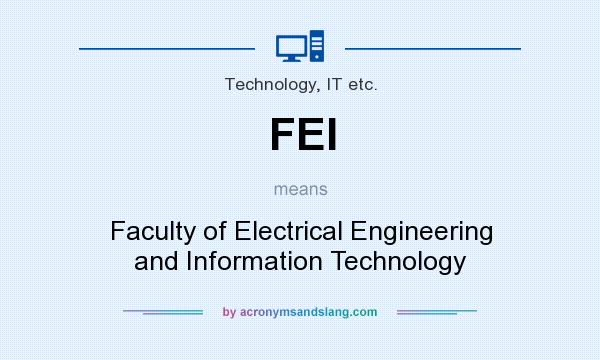 What does FEI mean? It stands for Faculty of Electrical Engineering and Information Technology