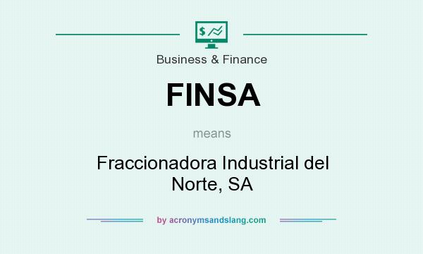 What does FINSA mean? It stands for Fraccionadora Industrial del Norte, SA