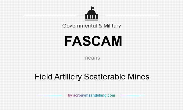 What does FASCAM mean? It stands for Field Artillery Scatterable Mines