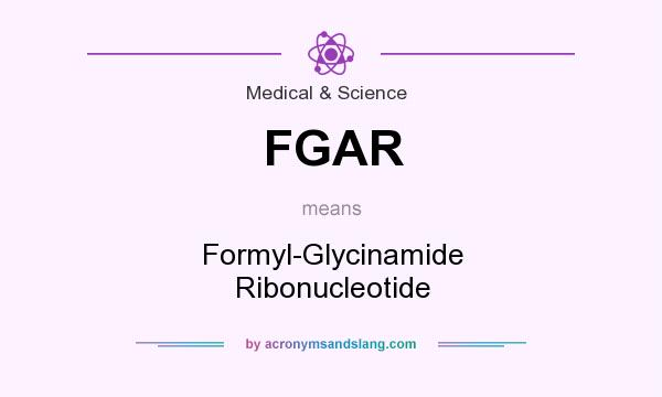 What does FGAR mean? It stands for Formyl-Glycinamide Ribonucleotide