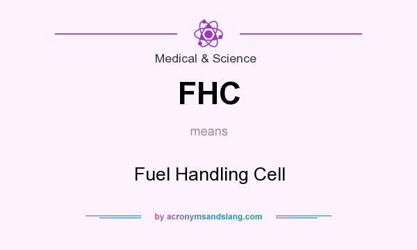 What does FHC mean? It stands for Fuel Handling Cell