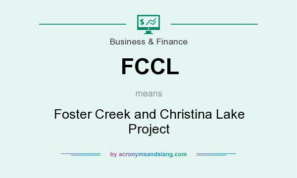 What does FCCL mean? It stands for Foster Creek and Christina Lake Project