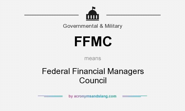 What does FFMC mean? It stands for Federal Financial Managers Council