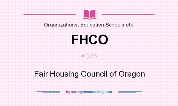 What does FHCO mean? It stands for Fair Housing Council of Oregon