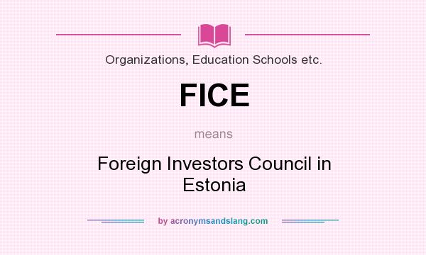 What does FICE mean? It stands for Foreign Investors Council in Estonia