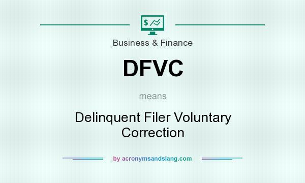 What does DFVC mean? It stands for Delinquent Filer Voluntary Correction