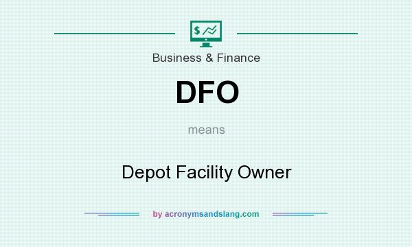What does DFO mean? It stands for Depot Facility Owner