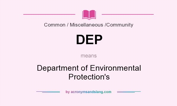 What does DEP mean? It stands for Department of Environmental Protection`s
