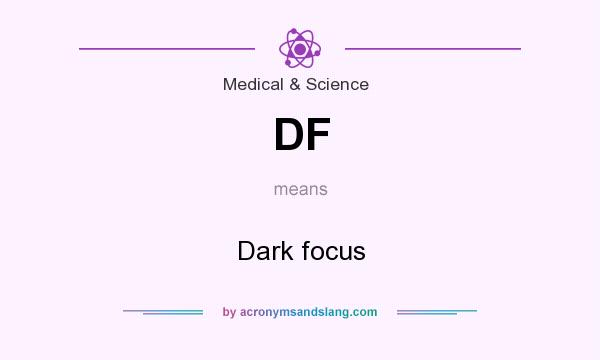 What does DF mean? It stands for Dark focus