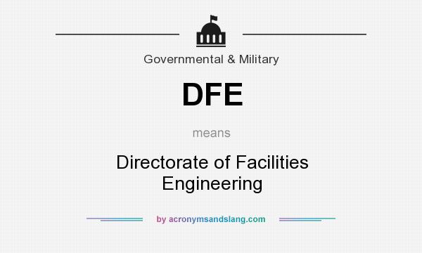 What does DFE mean? It stands for Directorate of Facilities Engineering
