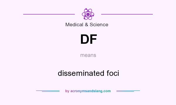 What does DF mean? It stands for disseminated foci