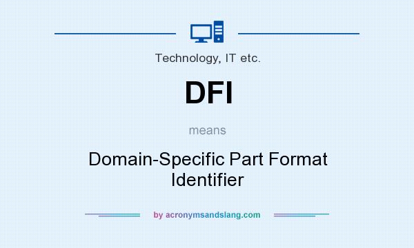 What does DFI mean? It stands for Domain-Specific Part Format Identifier