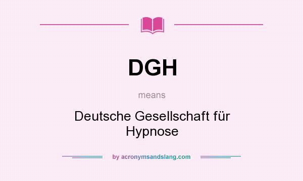 What does DGH mean? It stands for Deutsche Gesellschaft für Hypnose