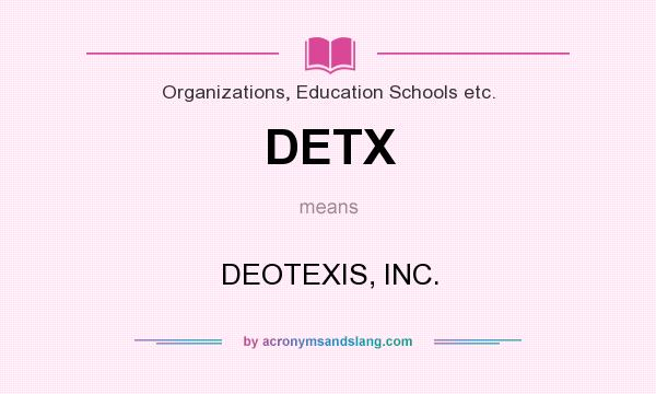 What does DETX mean? It stands for DEOTEXIS, INC.