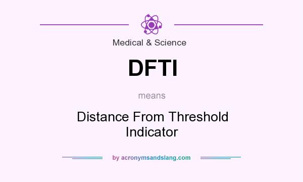 What does DFTI mean? It stands for Distance From Threshold Indicator