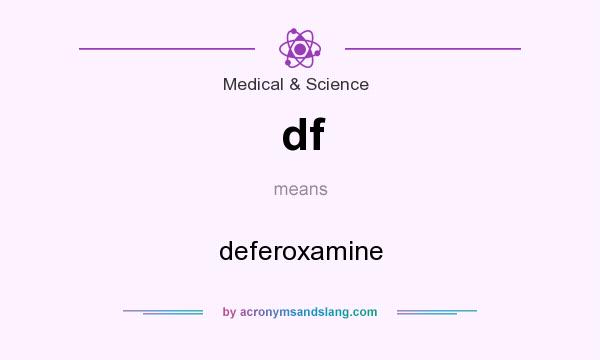 What does df mean? It stands for deferoxamine